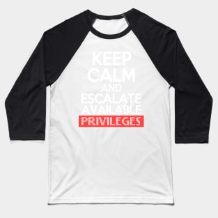 Keep Calm and Escalate Available Privileges Hacker Baseball T-Shirt